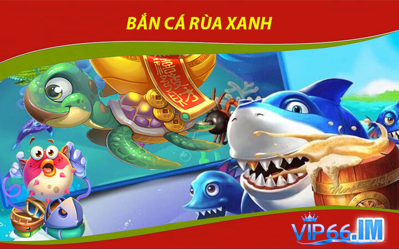 bắn cá rùa xanh