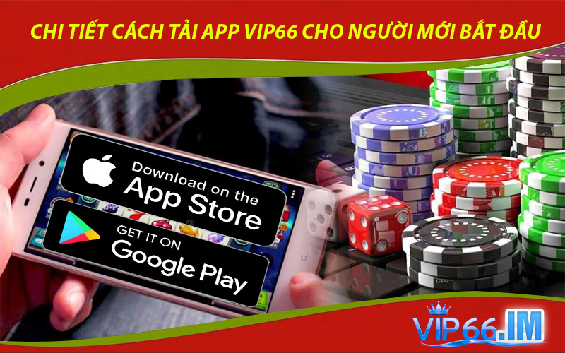 Chi Tiết Cách Tải App VIP66 Cho Người Mới Bắt Đầu