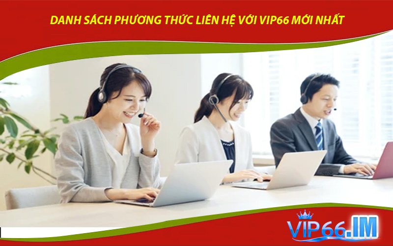 Danh Sách Phương Thức Liên Hệ Với VIP66 Mới Nhất