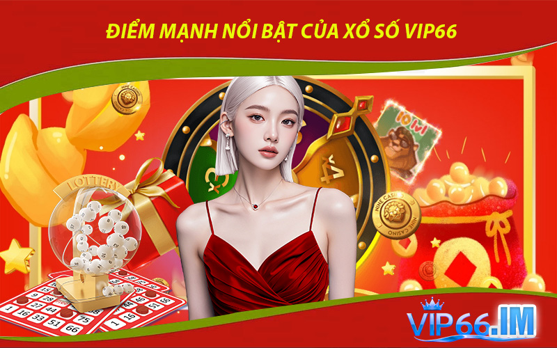 Điểm Mạnh Nổi Bật Của Xổ Số VIP66