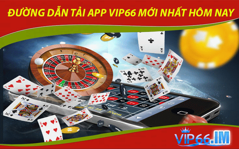 Đường Dẫn Tải App VIP66 Mới Nhất Hôm Nay