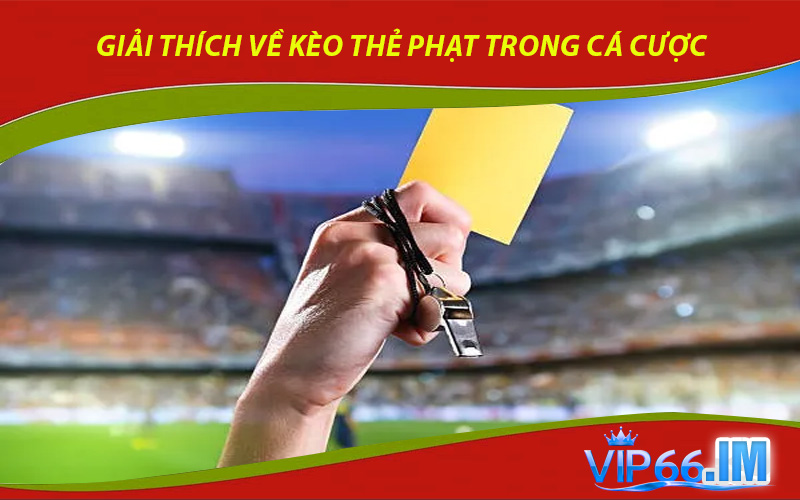 Giải thích về kèo thẻ phạt trong cá cược