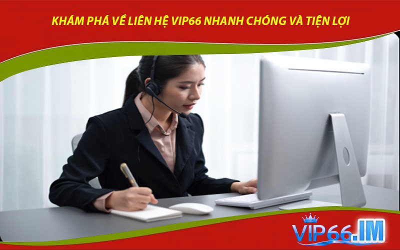 Khám Phá Về Liên Hệ VIP66 Nhanh Chóng Và Tiện Lợi