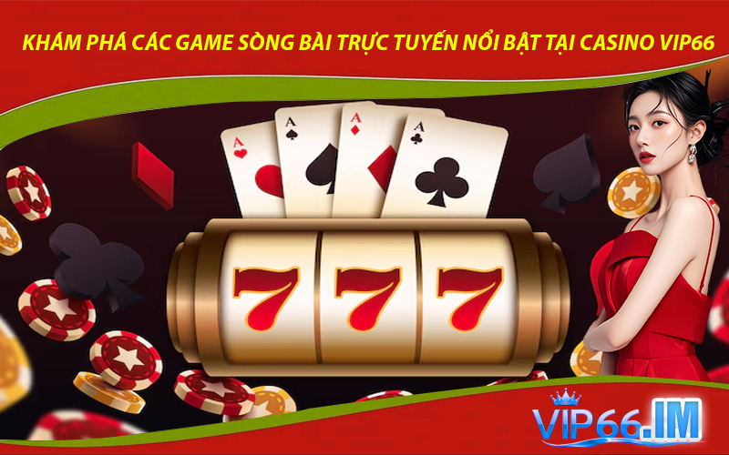 Khám phá các game sòng bài trực tuyến nổi bật tại Casino VIP66
