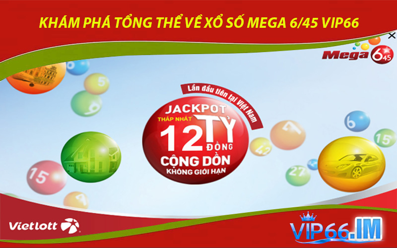 Khám phá tổng thể về xổ số Mega 6/45 VIP66