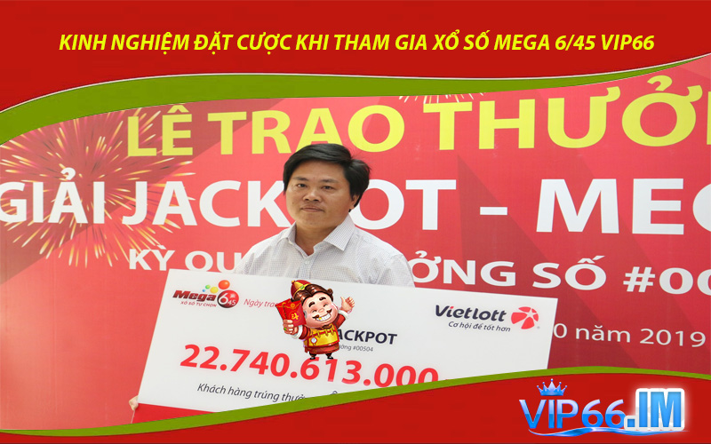 Kinh nghiệm đặt cược chuẩn xác khi tham gia xổ số Mega 6/45 VIP66