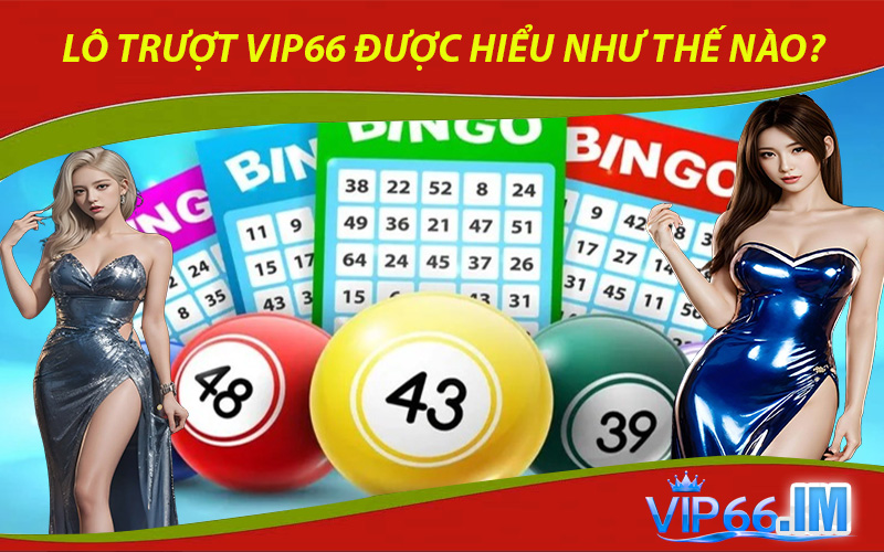 Lô Trượt VIP66 được hiểu như thế nào?