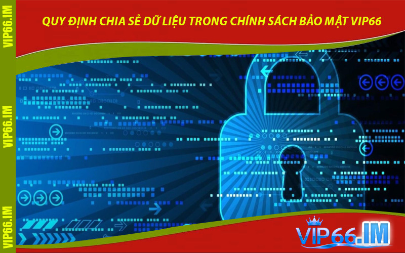 Quy Định Chia Sẻ Dữ Liệu Trong Chính Sách Bảo Mật VIP66