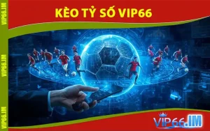 Kèo Tỷ Số VIP66