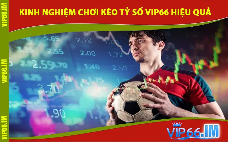 Kinh nghiệm chơi kèo tỷ số VIP66 hiệu quả