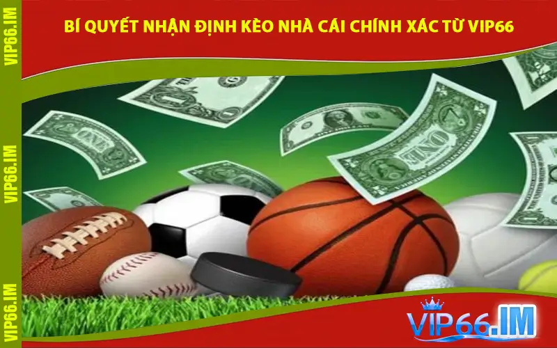 Bí Quyết Nhận Định Kèo Nhà Cái Chính Xác Từ VIP66