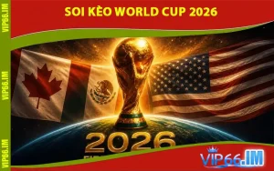 Soi Kèo World Cup 2026